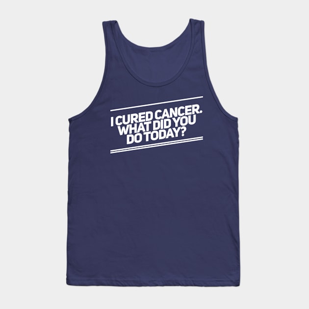 Curing Cancer Today Tank Top by MikeyBeRotten